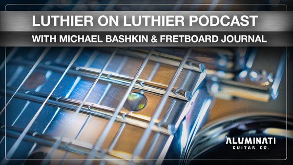 Luthier on Luthier A Fretboard Journal Podcast with James Little and Alex Tolini of Aluminati Guitar Company